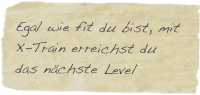 Egal wie fit du bist, mit X-Train erreichst du das nächste Level 